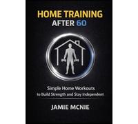 Home Training After 60: Simple Home Workouts to Build Strength and Stay Independent