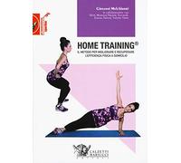 Home training. Il metodo per migliorare e recuperare l'efficienza fisica a domicilio
