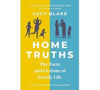 Home Truths: The Facts and Fictions of Family Life