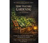 Home Vegetable Gardening for Beginners: Grow More Food in Less Space - Starting This Season