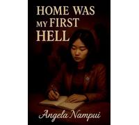 Home Was My First Hell