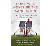 Home Will Never Be the Same Again: A Guide for Adult Children of Gray Divorce