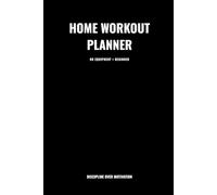 Home Workout Planner: Fitness Log Book for Beginners (No Equipment Needed): Track Your Progress, Build Discipline, Stay Consistent