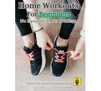 Home Workouts for Beginners: No Equipment, No Problem