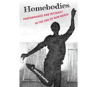 Homebodies: Performance and Intimacy in the Age of New Media