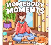 Homebody Moments: Cute and Cozy Coloring Book for Adults and Teens with Relaxed Lifestyle Scenes, Lazy Afternoons, and Pet Companions for Mindful Creativity