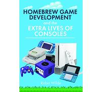 Robin Wilde Homebrew Game Development and The Extra Lives of (Copertina rigida)