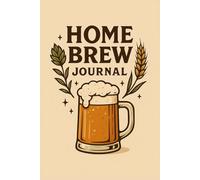 Homebrew Journal: Craft Beer Recipe Notebook and Brewing Logbook for Beer Lovers