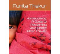 Homecoming: A Guide to Reclaiming Your Space After Travel"