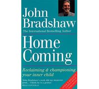 Homecoming: Reclaiming and Championing Your Inner Child by John Bradshaw (1991-03-01)