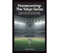 Homecoming: The Tokyo Series: What Japan Understands About Baseball, Discipline, and Pressure That America Forgot