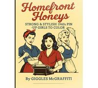 Homefront Honeys: Strong & Stylish 1940s Pin-Up Girls to Color: 50 empowering illustrations of vintage charm, chores & classic cuties