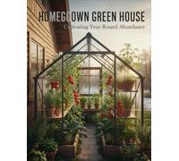 Homegrown Greenhouse: Cultivating Year-Round Abundance