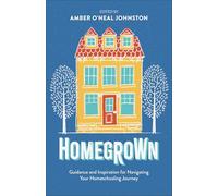 Homegrown: Guidance and Inspiration for Navigating Your Homeschooling Journey