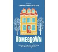 Homegrown: Guidance and Inspiration for Navigating Your Homeschooling Journey