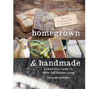 Homegrown & Handmade: A Practical Guide to More Self-Reliant Living
