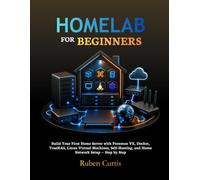 Homelab for Beginners: Build Your First Home Server with Proxmox VE, Docker, TrueNAS, Linux Virtual Machines, Self-Hosting, and Home Network Setup - Step by Step