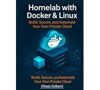 Homelab with Docker & Linux: Build, Secure, and Automate Your Own Private Cloud