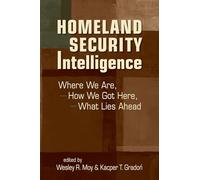 Homeland Security Intelligence: Where We Are, How We Got Here, What Lies Ahead