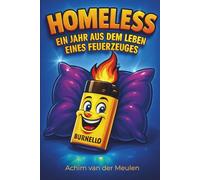 Homeless - Ein Jahr aus dem Leben eines Feuerzeuges: Ein sprechendes Feuerzeug packt aus - frech, herzlich und völlig abgebrannt.