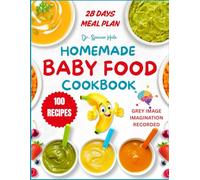 Homemade Baby Food Cookbook: 100 Quick & Easy Organic Purees, Mashables, and Baby-Led Weaning Recipes. Safe, Nutritious, and Allergen-Aware Meals from 6 to 12+ Months.
