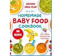 Homemade Baby Food Cookbook: Super Easy and Delicious Healthy Organic Food for Every Stage and Age, Brain-Boosting Baby Purées, Finger Foods, Toddler Meal Plan, and 100 Recipes for Growing Babies