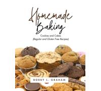 Homemade Baking- Cookies and Cakes: Regular and Gluten Free Recipes