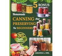 Homemade Canning and Preserving for beginners: Foolproof Guide to Jams, Marmalades, Pickles, Sauces, Vegetables, Meats, Fish, Eggs, Stocks, and More for a Fully Stocked Pantry