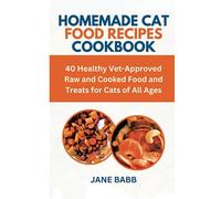 HOMEMADE CAT FOOD RECIPES COOKBOOK: 40 Healthy Vet-Approved Raw and Cooked Food and Treats for Cats of All Ages
