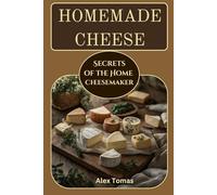 Homemade Cheese: Secrets of the home cheesemaker