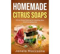 Homemade Citrus Soaps: Citrus Soap Making for Healthy Skin and Everyday Use: 1