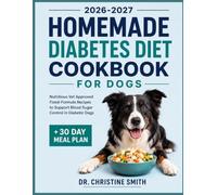 Homemade Diabetes Diet Cookbook for Dogs: Nutritious Vet Approved Fixed-Formula Recipes to Support Blood Sugar Control in Diabetic Dogs