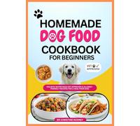 Homemade Dog Food Cookbook for Beginners: Holistic Nutritious Vet-Approved & Allergy-Friendly Recipes for a Healthier Dog
