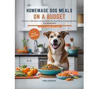 Homemade Dog Meals On A Budget: Nutritious, Affordable, and Easy Meals Your Dog Will Love Using Ingredients You Already Have