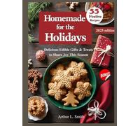 Homemade for the Holidays: Delicious Edible Gifts & Treats to Share Joy This Season