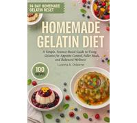 Homemade Gelatin Diet: A Simple, Science-Based Guide to Using Gelatin for Appetite Control, Fuller Meals, and Balanced Wellness