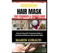 HOMEMADE HAIR MASK FOR STRONGER & SHINIER HAIR: Step-by-Step DIY Treatment Guide to Nourish and Enhance Natural Hair Shine