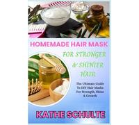 HOMEMADE HAIR MASK FOR STRONGER & SHINIER HAIR: The Ultimate Guide To DIY Hair Masks For Strength, Shine & Growth