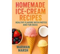 Homemade Ice-Cream Recipes: Healthy Flavors with Photos and Fun Ideas