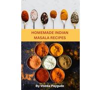 Homemade Indian Masala Recipes: Authentic, Aromatic & Easy Spice Blends for Everyday Cooking