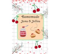 Homemade Jams & Jellies: A Sweet Tooth’s Recipe Journal