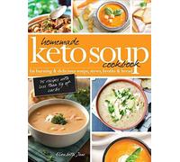 Homemade Keto Soup Cookbook: Fat Burning & Delicious Soups, Stews, Broths & Brea