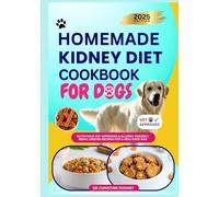 Homemade Kidney Diet Cookbook for Dogs: Nutritious Vet-Approved & Allergy-Friendly Renal Disease Recipes for a Healthier Dog