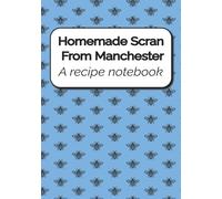 Homemade Scran from Manchester - A Recipe Notebook: A Manchester themed recipe jotter for creative new dishes and a vault for trusted family favourites