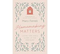 Homemaking Matters: Living for God's Glory in the Ordinary