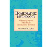 Philip M. Bailey, M.D. Homeopathic Psychology (Tascabile)