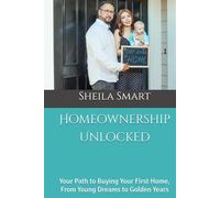 Homeownership Unlocked: Your Path to Buying Your First Home, From Young Dreams to Golden Years