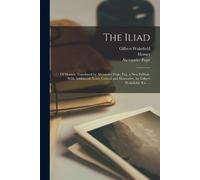 Homer Alexander The Iliad; of Homer. Translated by Alexander Pope, E (Tascabile)