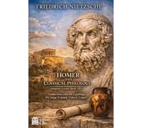 HOMER AND CLASSICAL PHILOLOGY: Inaugural Lecture. Basel, 1869