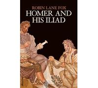 Homer and his iliad - Lane Fox Robin